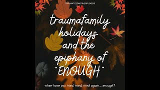 traumafamily holidays and the epiphany of ENOUGH