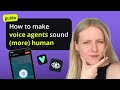 How to make your AI voice agent sound (more) human