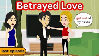 Betrayed Love - last episode | English Speaking Practice | English Story