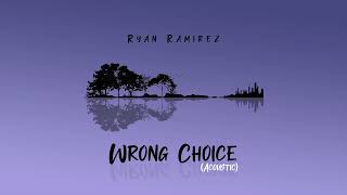 Ryan Ramirez - Wrong Choice (Acoustic) [Official Audio]