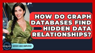 How Do Graph Databases Find Hidden Data Relationships? - Server Logic Simplified