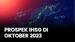 Prospek IHSG di Oktober 2023