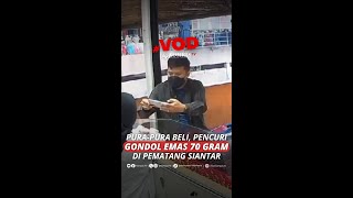 Pura-pura Beli, Pencuri Gondol Emas 70 Gram di Pematang Siantar #short
