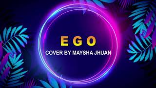 EGO COVER BY MAYSHA JHUAN