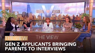 Gen Z Applicants Bringing Parents To Interviews | The View