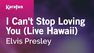 I Can't Stop Loving You (live Hawaii) - Elvis Presley | Karaoke Version | KaraFun