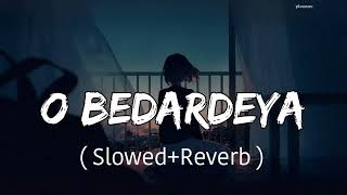 O Bedardeya | Slowed & Reverb | Arijit Singh | Pritam | Ranbir Kapoor | Shraddha Kapoor | Lofi