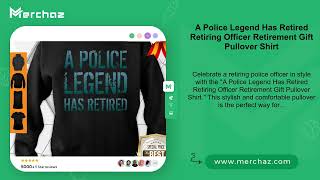 A Police Legend Has Retired Retiring Officer Retirement Gift Pullover Shirt