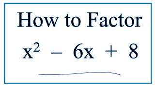 How to Solve x^2 – 6x + 8 = 0 by Factoring