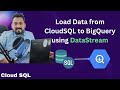 Load data from CloudSQL to BigQuery | Datastream with Demo