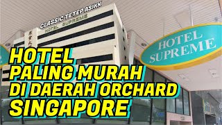 HOTEL MURAH DI ORCHARD SINGAPORE | SUPREME HOTEL SINGAPORE