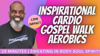 Inspirational Cardio Gospel Walk Low Impact Aerobics | 29 Minutes | Sweating Body Soul Spirit!