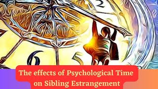 The Effects of Psychological Time on Sibling Estrangement