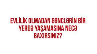 Evlilikdən əvvəl birgə yaşayışa necə baxırsınız? – Gənclər daha mühafizəkar çıxdı