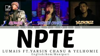 NPTE Lumais ft. Yarsin Chanu \u0026 Yelhomie Lyrics