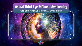 Astral Third Eye \u0026 Pineal Awakening | Unlock Higher Vision \u0026 DMT Flow With 963Hz Divine Activation