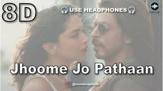 Jhoome Jo Pathaan (8D Audio) | Shah Rukh Khan, Deepika | Arijit Singh | Sukriti