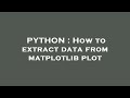 PYTHON : How to extract data from matplotlib plot