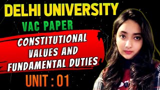 Constitutional Values and Fundamental Duties VAC Paper |Unit : 01 |Delhi University Complete Explain