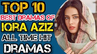 Top 10 Dramas Of Iqra Aziz| Iqra Aziz All Time Superhit Dramas| Pakistani dramas| Khuda aur Muhabbat