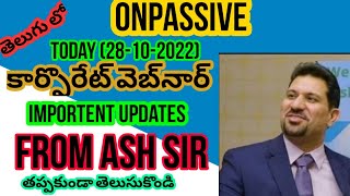 నేడు(28-10-2022)కార్పొరేట్ వెబ్‌నార్ Important updates From ASH SIR || Onpassive New Updates In TELU