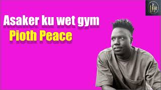 Asaker ku wet gym by Pioth Peace - South Sudan Music 2024