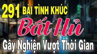 291 TÌNH KHÚC NHẠC XƯA BẤT HỦ Hải Ngoại Vượt Thời Gian | Tuyển Chọn Những Bản Tình Ca Xưa Hay Nhất