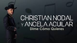Dime Cómo Quieres  de Christian Nodal y Angela Aguilar (letra)