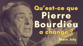 Qu'est-ce que Pierre Bourdieu a changé ? Marc Joly