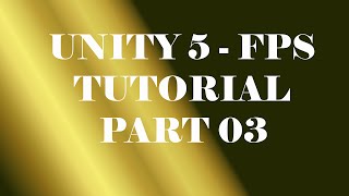 Unity 5 - FPS Tutorial - Part 03