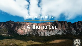 Monte Roraima: A Ilha no Céu