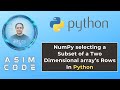 NumPy selecting a Subset of a Two Dimensional array’s Rows In Python