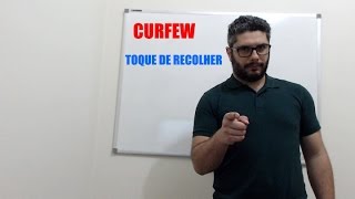 DICAS DE INGLÊS- O QUE SIGNIFICA CURFEW?