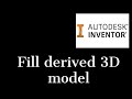 How to fill derived model in Inventor 2021