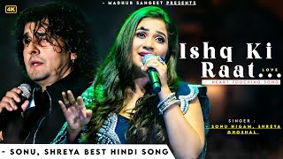 Ishq Ki Raat - Sonu Nigam | Shreya Ghoshal | Sunidhi Chauhan | Best Hindi Song