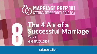 The 4 A's of a Successful Marriage: Part 2 – Mike Mazzalongo | BibleTalk.tv