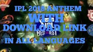 IPL 2018 ANTHEM , BEST VS BEST , WITH DOWNLOAD LINK IN ALL LANGUAGES !