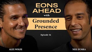 Eons Ahead EP 16: Grounded Presence with Neil Ryan Dumra hosted by Alex Wolfe