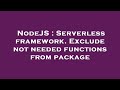 NodeJS : Serverless framework. Exclude not needed functions from package
