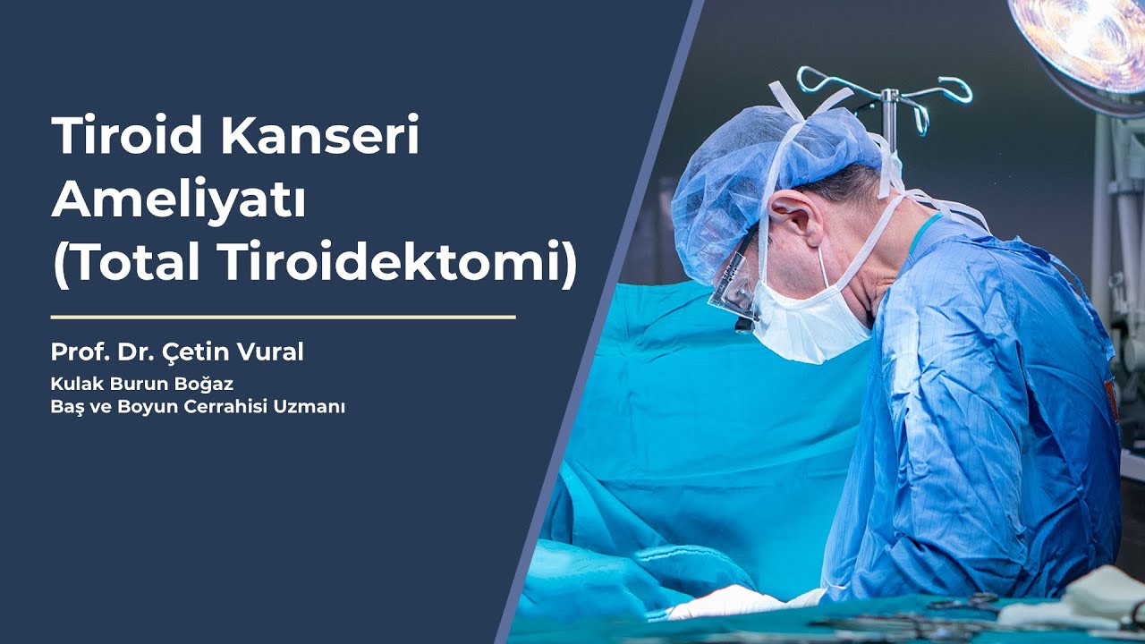 Tiroid Kanseri Ameliyatı - Total Tiroidektomi - Prof. Dr. Çetin Vural ...