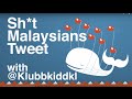 Sh*t Malaysians Tweet with @Klubbkiddkl