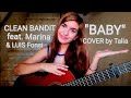 Clean Bandit - Baby feat. Marina & Luis Fonsi | COVER by Talia