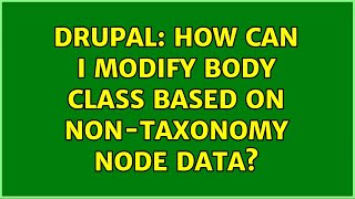 Drupal: How can I modify body class based on non-taxonomy node data? (2 Solutions!!)