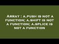 Array : a.push is not a function; a.shift is not a function; a.splice is not a function