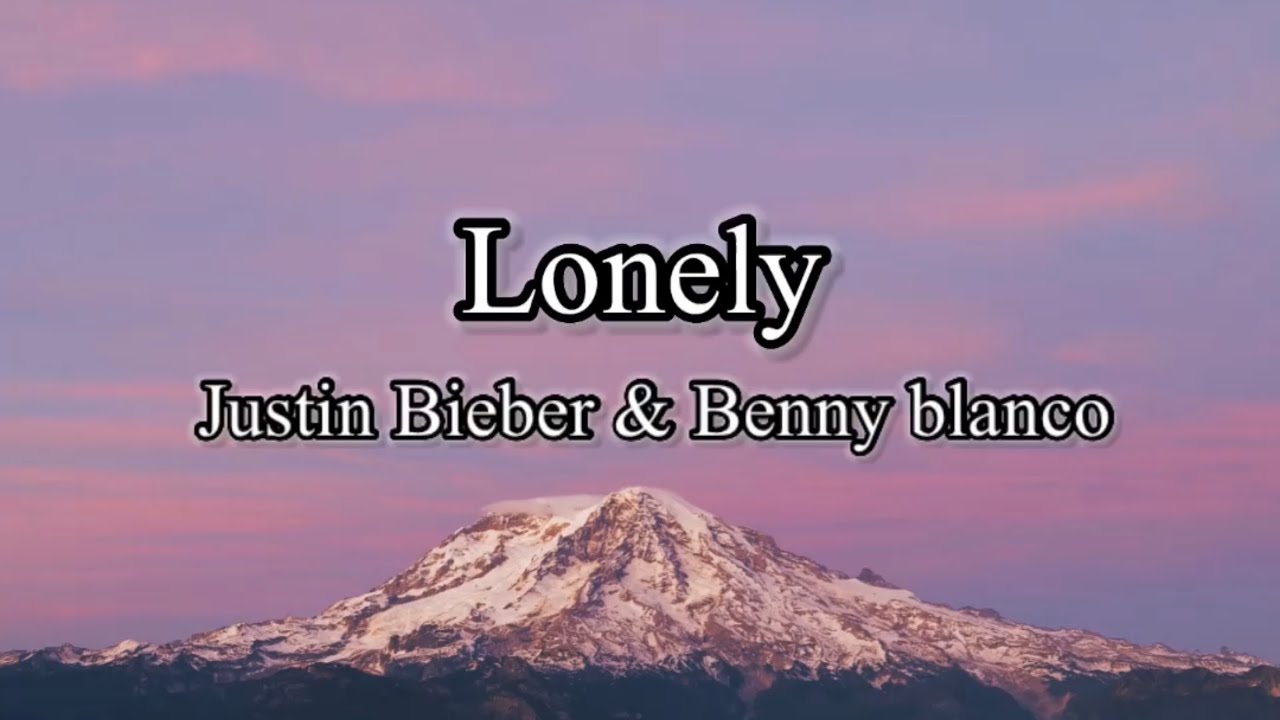 Lonely -Justin Bieber& Benny Blanco- | Lyrics - YouTube