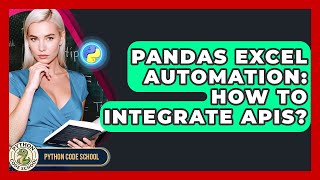 Pandas Excel Automation: How To Integrate APIs? - Python Code School