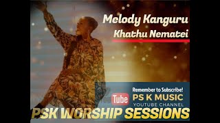 PsK Worship Sessions | Melody Kanguru | Khathu Nematei | Part 1 |