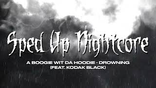 sped up nightcore - Drowning (A Boogie Wit da Hoodie) (feat. Kodak Black) [Sped
