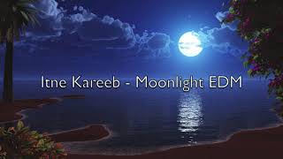 Itne Kareeb - Moonlight EDM
