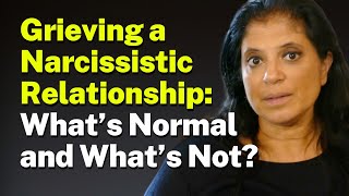 Grieving a Narcissistic Relationship: What’s Normal and What’s Not?